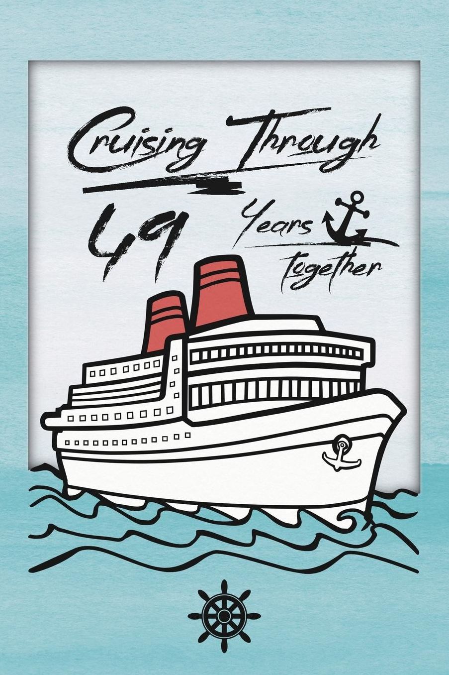 49th Anniversary Cruise Journal: Lined Journal / Notebook - Romantic 49 Year Wedding Anniversary Celebration Gift - Fun and Practical Alternative to a Card - Cruise Theme Gifts for Men and Women