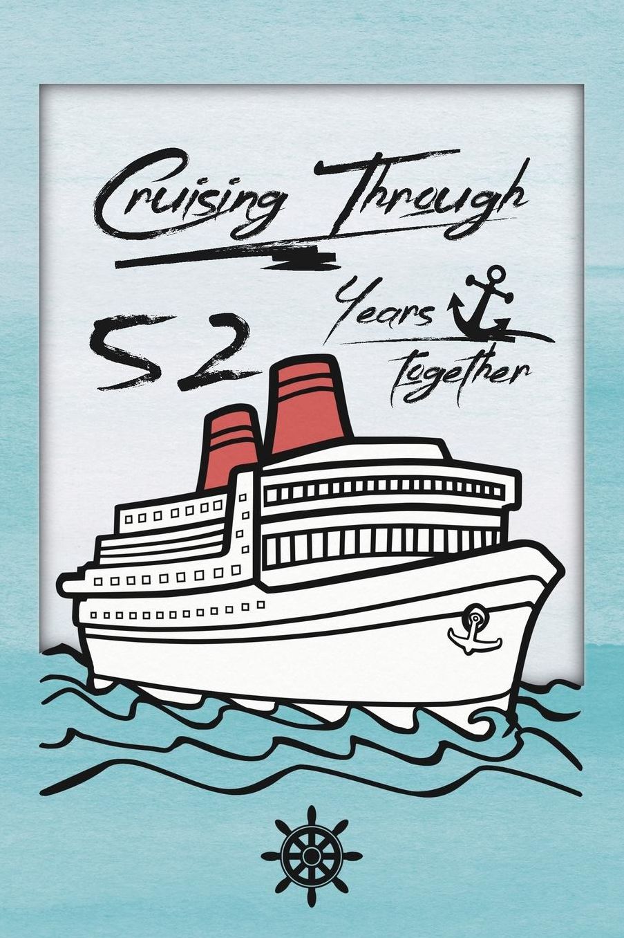 52nd Anniversary Cruise Journal: Lined Journal / Notebook - Romantic 52 Year Wedding Anniversary Celebration Gift - Fun and Practical Alternative to a Card - Cruise Theme Gifts for Men and Women