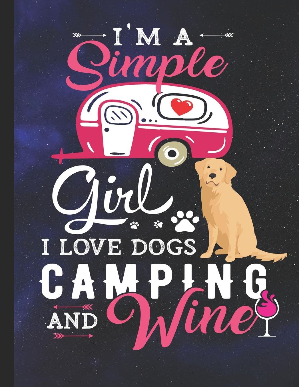I'm A Simple Girl I Love Dogs Camping And Wine: School Planner 2019-2020 Golden Retriever Dog