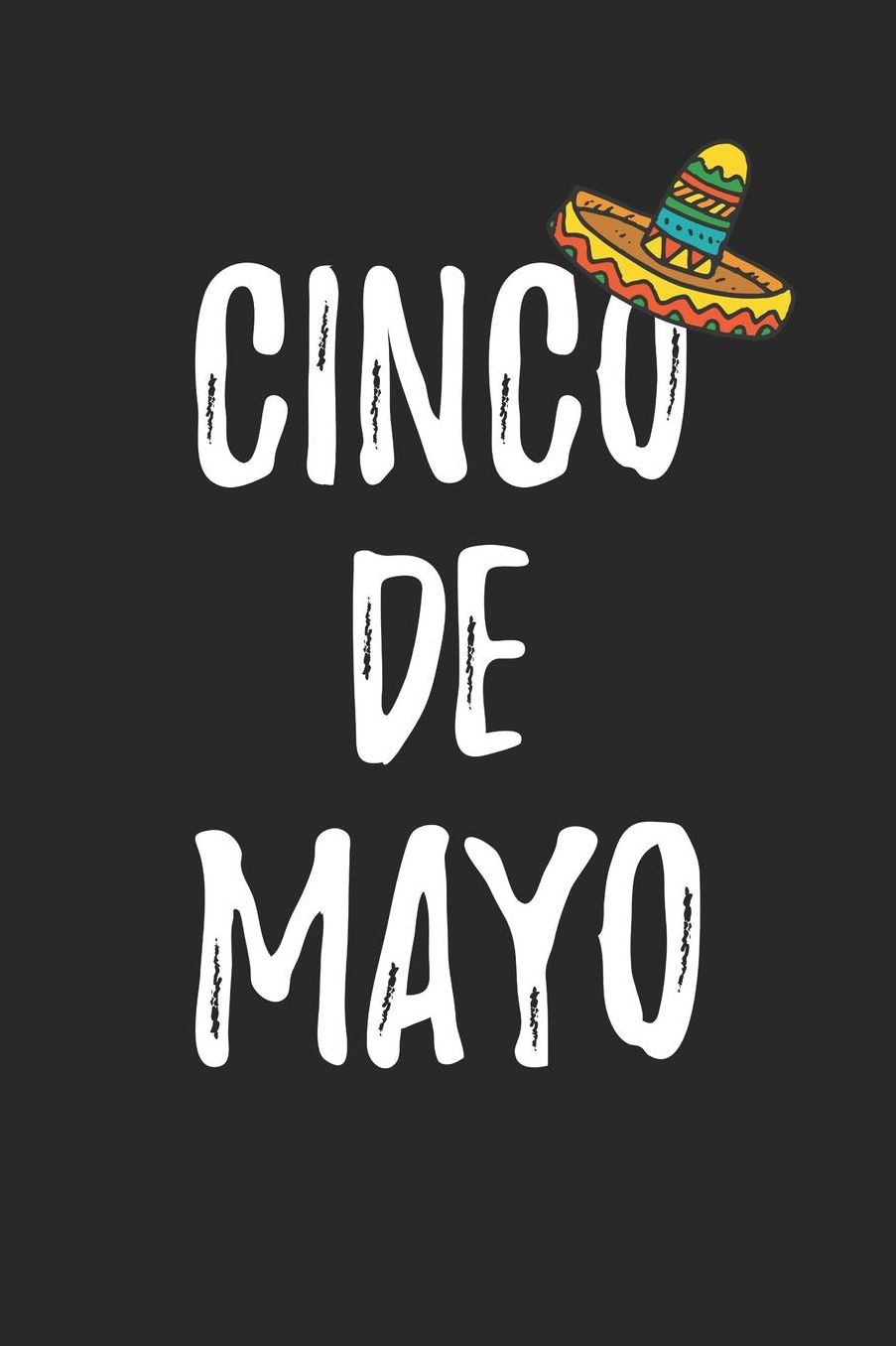 Cinco De Mayo Notebook - Funny Cinco De Mayo Sombrero Gift for Women Men Kids - Cinco De Mayo Journal: Medium College-Ruled Journey Diary, 110 page, Lined, 6x9 (15.2 x 22.9 cm)
