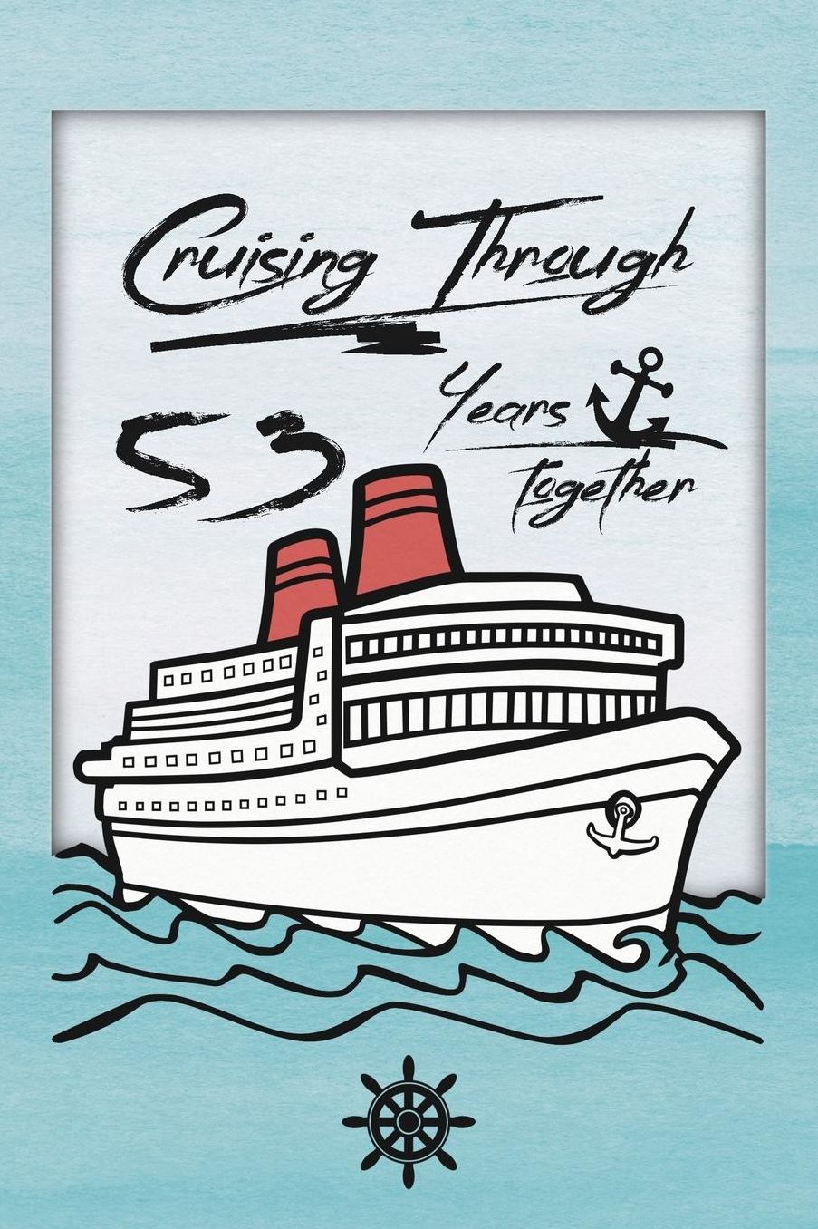 53rd Anniversary Cruise Journal: Lined Journal / Notebook - Romantic 53 Year Wedding Anniversary Celebration Gift - Fun and Practical Alternative to a Card - Cruise Theme Gifts for Men and Women