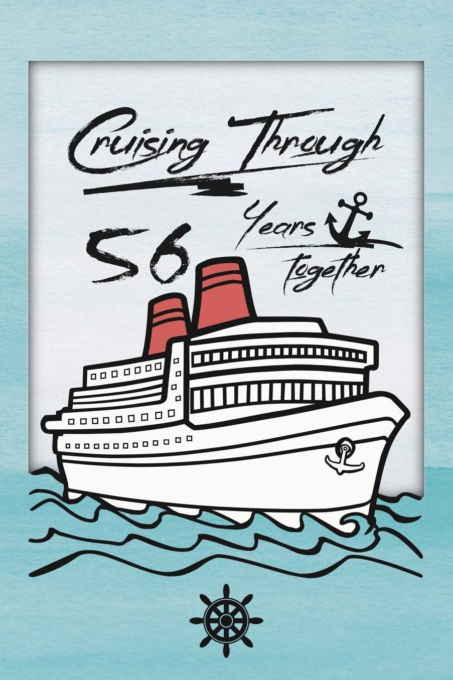 56th Anniversary Cruise Journal: Lined Journal / Notebook - Romantic 56 Year Wedding Anniversary Celebration Gift - Fun and Practical Alternative to a Card - Cruise Theme Gifts for Men and Women