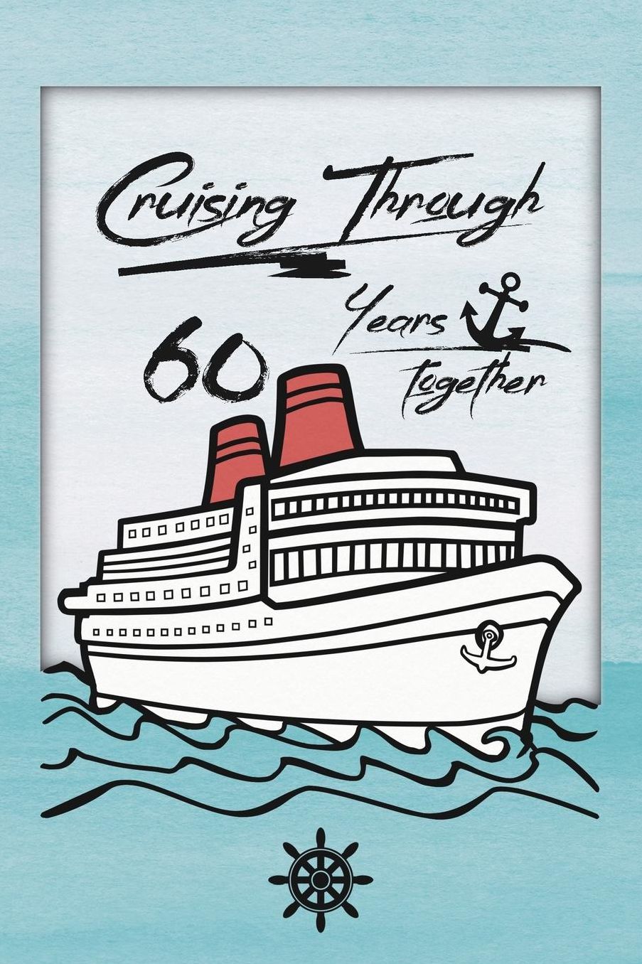 60th Anniversary Cruise Journal: Lined Journal / Notebook - Romantic 60 Year Wedding Anniversary Celebration Gift - Fun and Practical Alternative to a Card - Cruise Theme Gifts for Men and Women