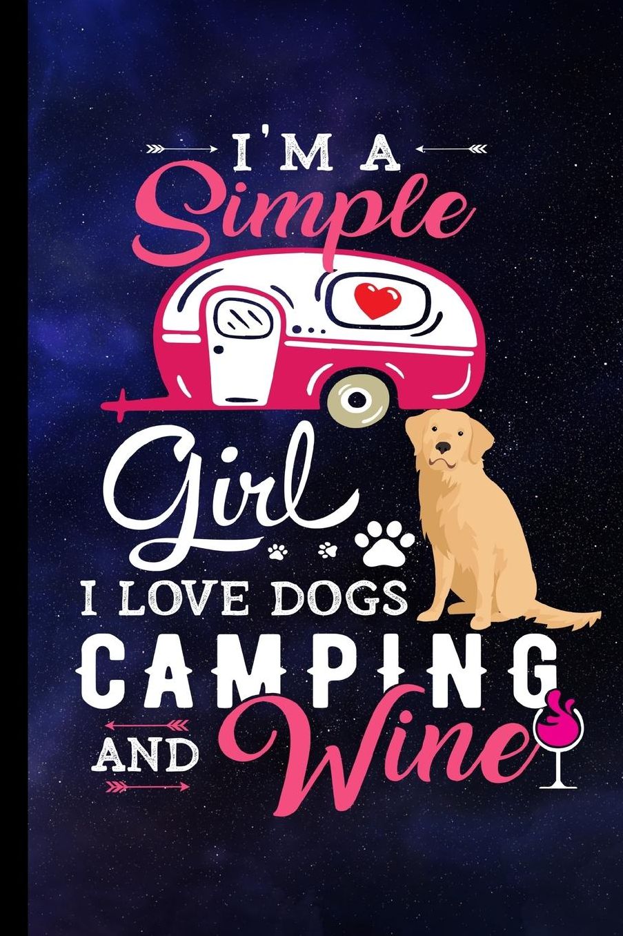 I'm A Simple Girl I Love Dogs Camping And Wine: Golden Retriever Dog Journal Lined Blank Paper