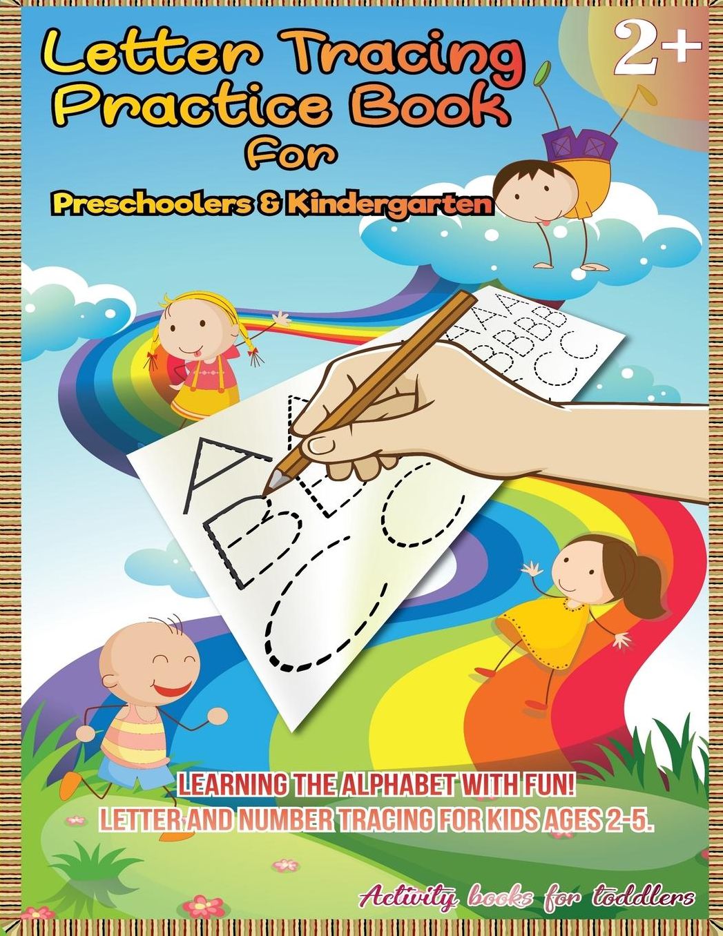 Letter Tracing Practice Book for Preschoolers & Kindergarten: Learning the Alphabet With Fun! LETTER and NUMBER Tracing For Kids Ages 2-5.