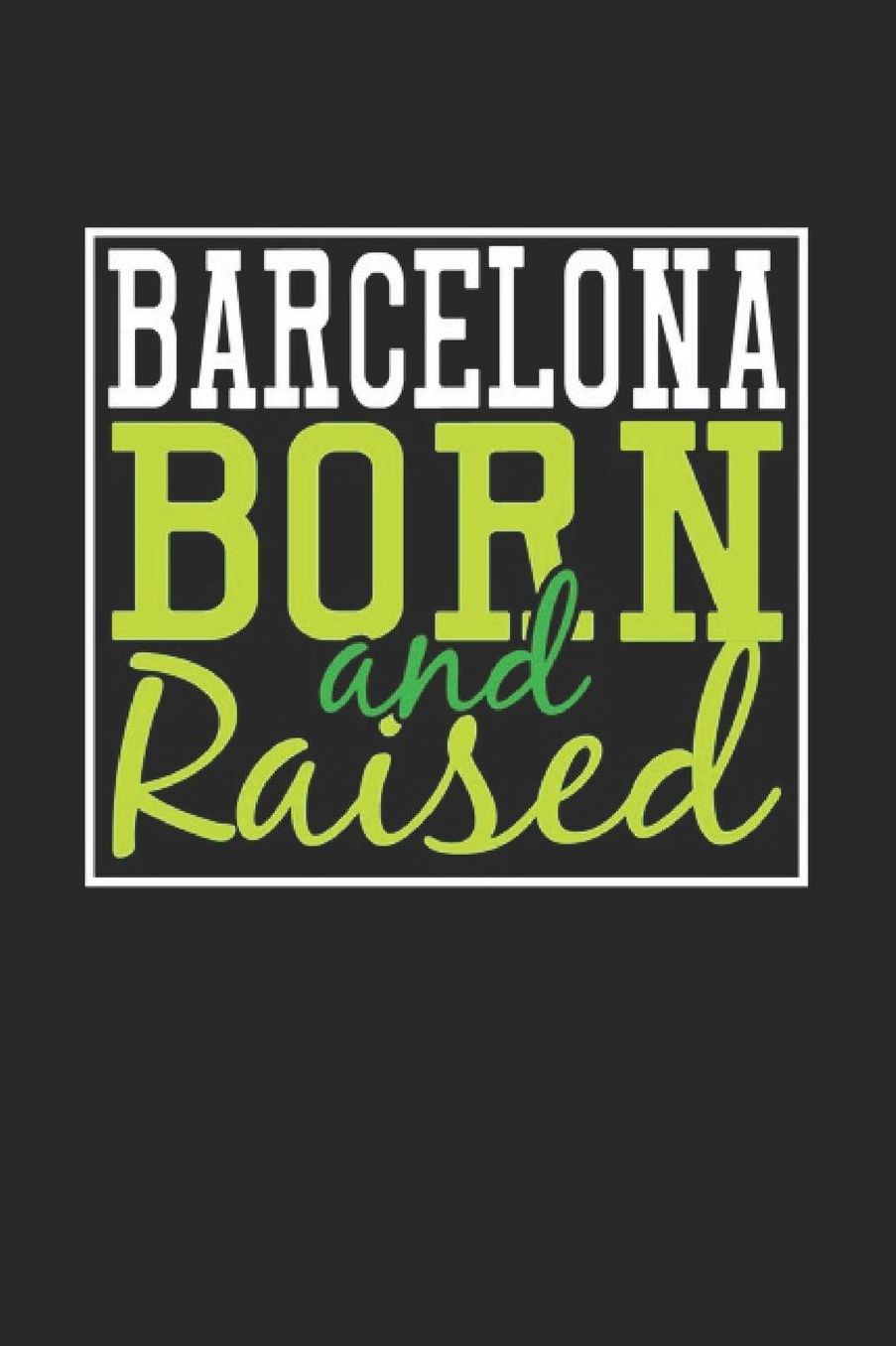 Barcelona Born And Raised: Barcelona Notebook Barcelona Vacation Journal 110 Blank Paper Pages 6 x 9 Handlettering Diary I Logbook Barcelona Buch