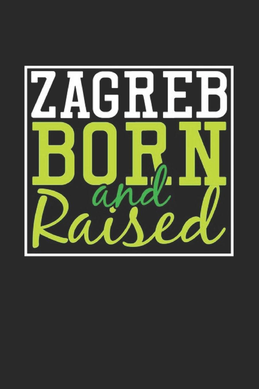 Zagreb Born And Raised: Zagreb Notebook Zagreb Vacation Journal 110 Blank Paper Pages 6 x 9 Handlettering Diary I Logbook Zagreb Buch