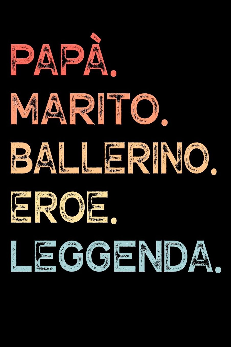 Papï¿½. Marito. Ballerino. Eroe. Leggenda.: Calendario Organizzatore Calendario Settimanale per Papï¿½ Uomini Festa del papï¿½ Compleanno Festa del papï¿½ Festa delle nozze di Natale per i mariti dei padri 110 Pagine per 52 Settimane