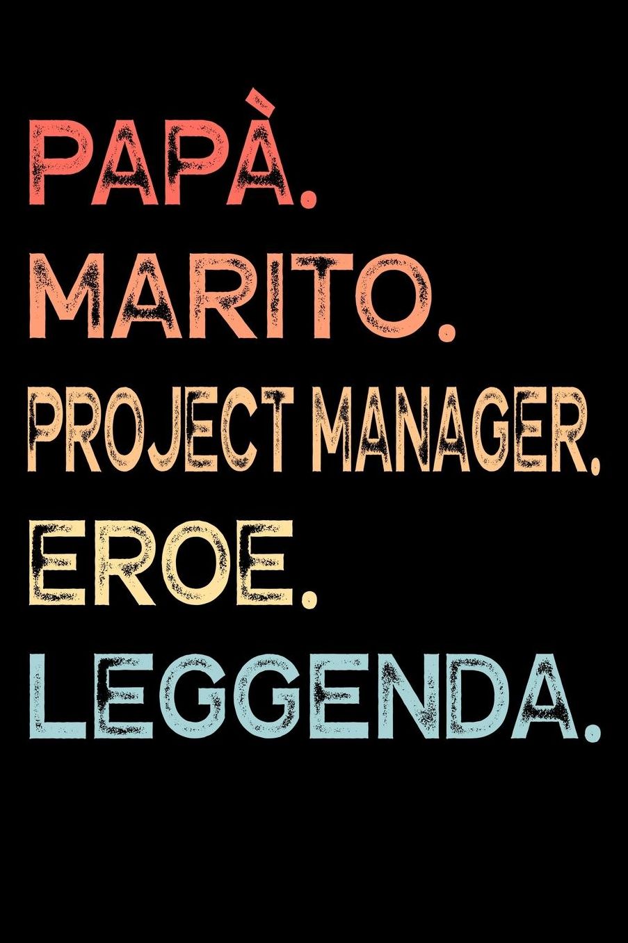 Papï¿½. Marito. Project Manager. Eroe. Leggenda.: Calendario Organizzatore Calendario Settimanale per Papï¿½ Uomini Festa del papï¿½ Compleanno Festa del papï¿½ Festa delle nozze di Natale per i mariti dei padri 110 Pagine per 52 Settimane