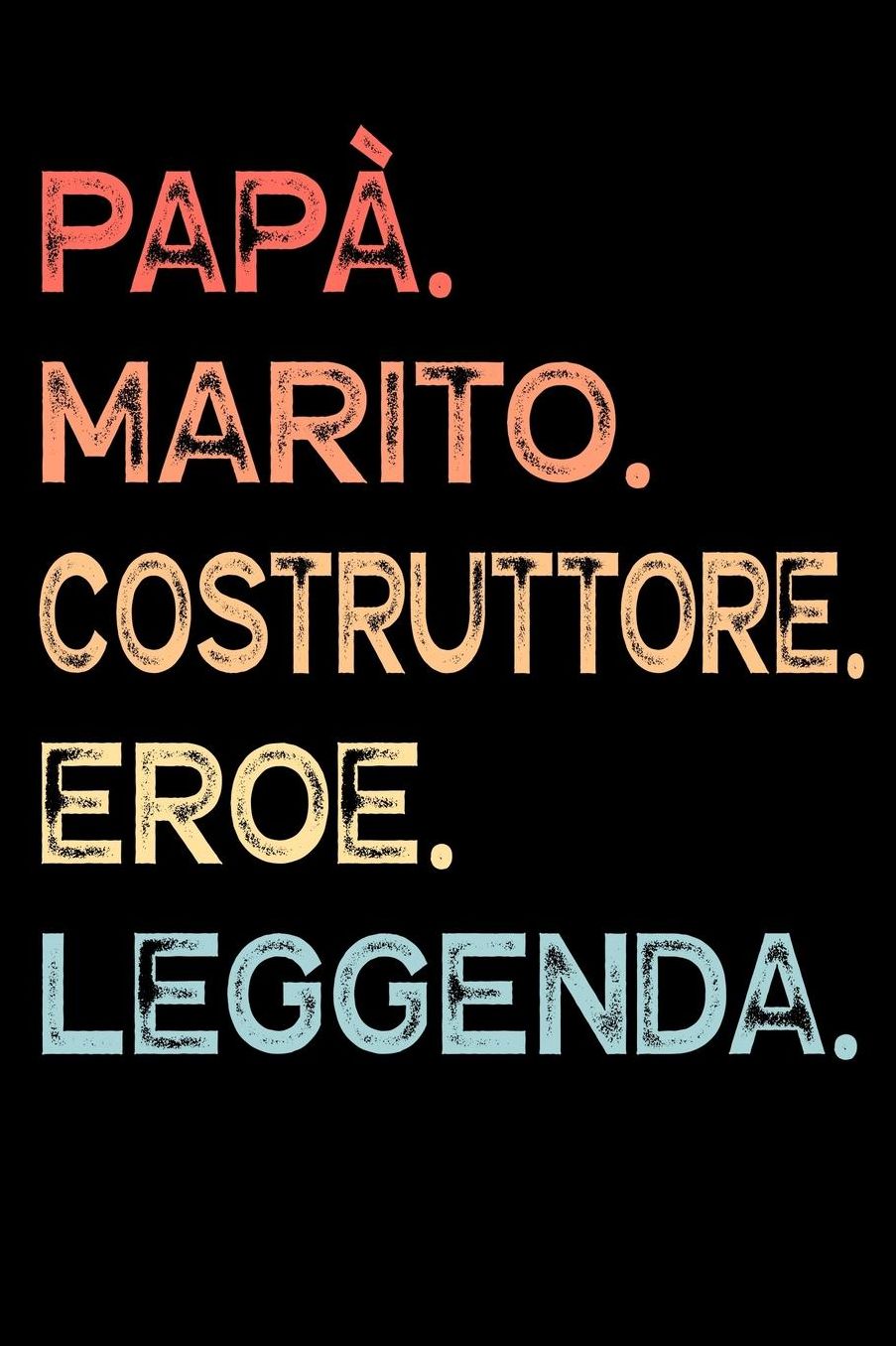 Papï¿½. Marito. Costruttore. Eroe. Leggenda.: Calendario Organizzatore Calendario Settimanale per Papï¿½ Uomini Festa del papï¿½ Compleanno Festa del papï¿½ Festa delle nozze di Natale per i mariti dei padri 110 Pagine per 52 Settimane