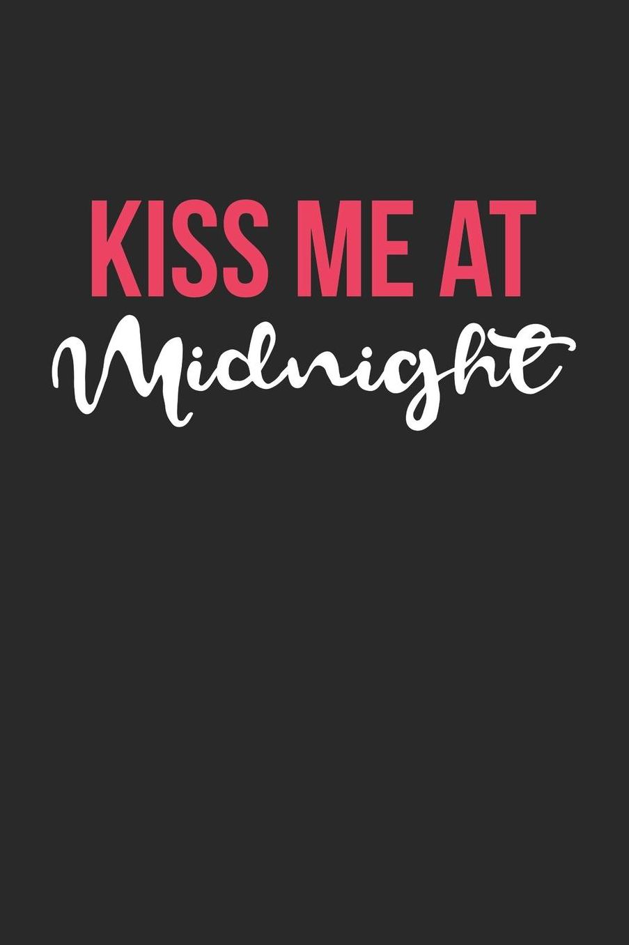 New Years Eve Notebook - Kiss Me At Midnight Happy New Year New Years Eve - New Years Eve Journal - New Years Eve Diary: Medium College-Ruled Journey Diary, 110 page, Lined, 6x9 (15.2 x 22.9 cm)