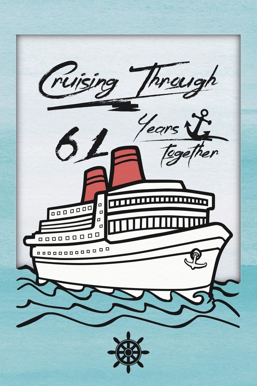 61st Anniversary Cruise Journal: Lined Journal / Notebook - Romantic 61 Year Wedding Anniversary Celebration Gift - Fun and Practical Alternative to a Card - Cruise Theme Gifts for Men and Women