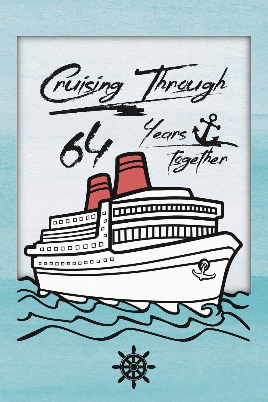64th Anniversary Cruise Journal: Lined Journal / Notebook - Romantic 64 Year Wedding Anniversary Celebration Gift - Fun and Practical Alternative to a Card - Cruise Theme Gifts for Men and Women