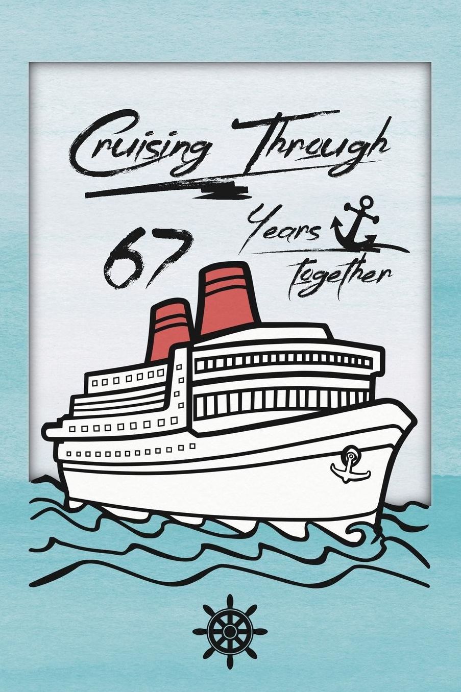67th Anniversary Cruise Journal: Lined Journal / Notebook - Romantic 67 Year Wedding Anniversary Celebration Gift - Fun and Practical Alternative to a Card - Cruise Theme Gifts for Men and Women
