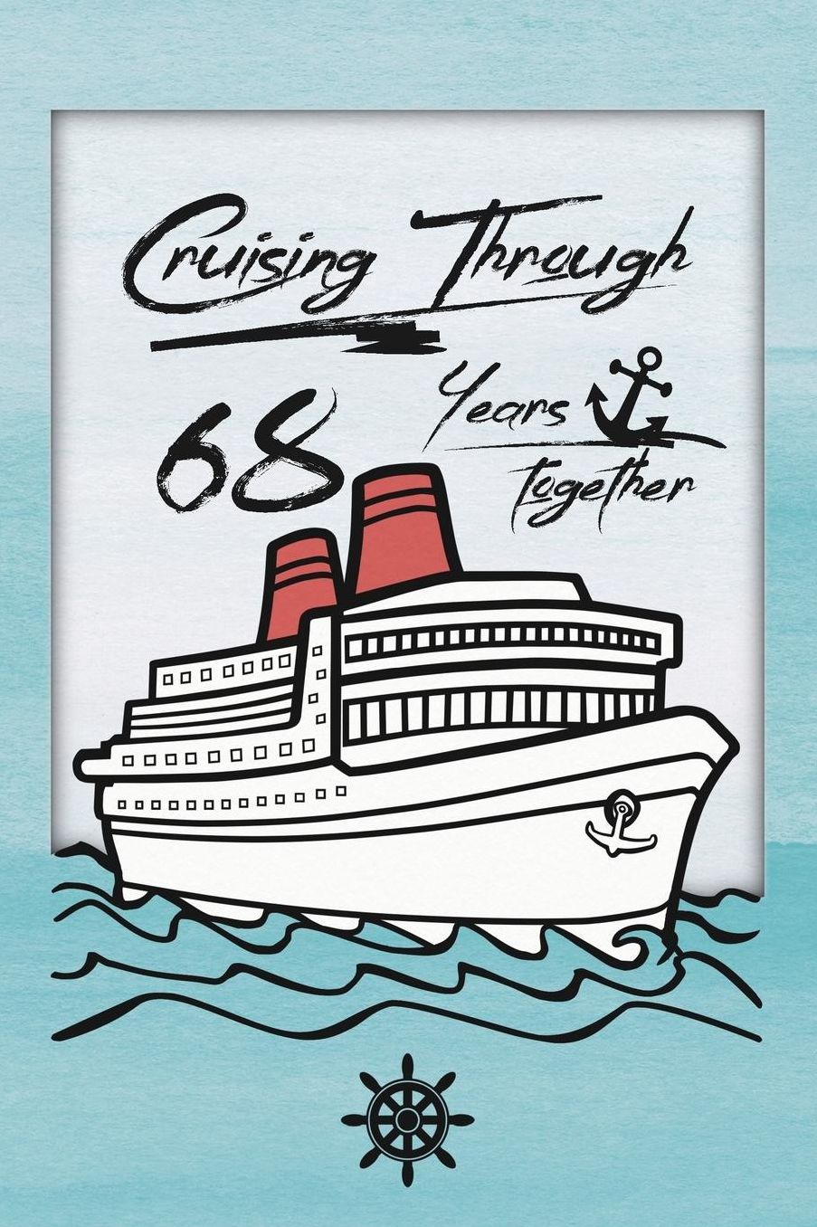 68th Anniversary Cruise Journal: Lined Journal / Notebook - Romantic 68 Year Wedding Anniversary Celebration Gift - Fun and Practical Alternative to a Card - Cruise Theme Gifts for Men and Women