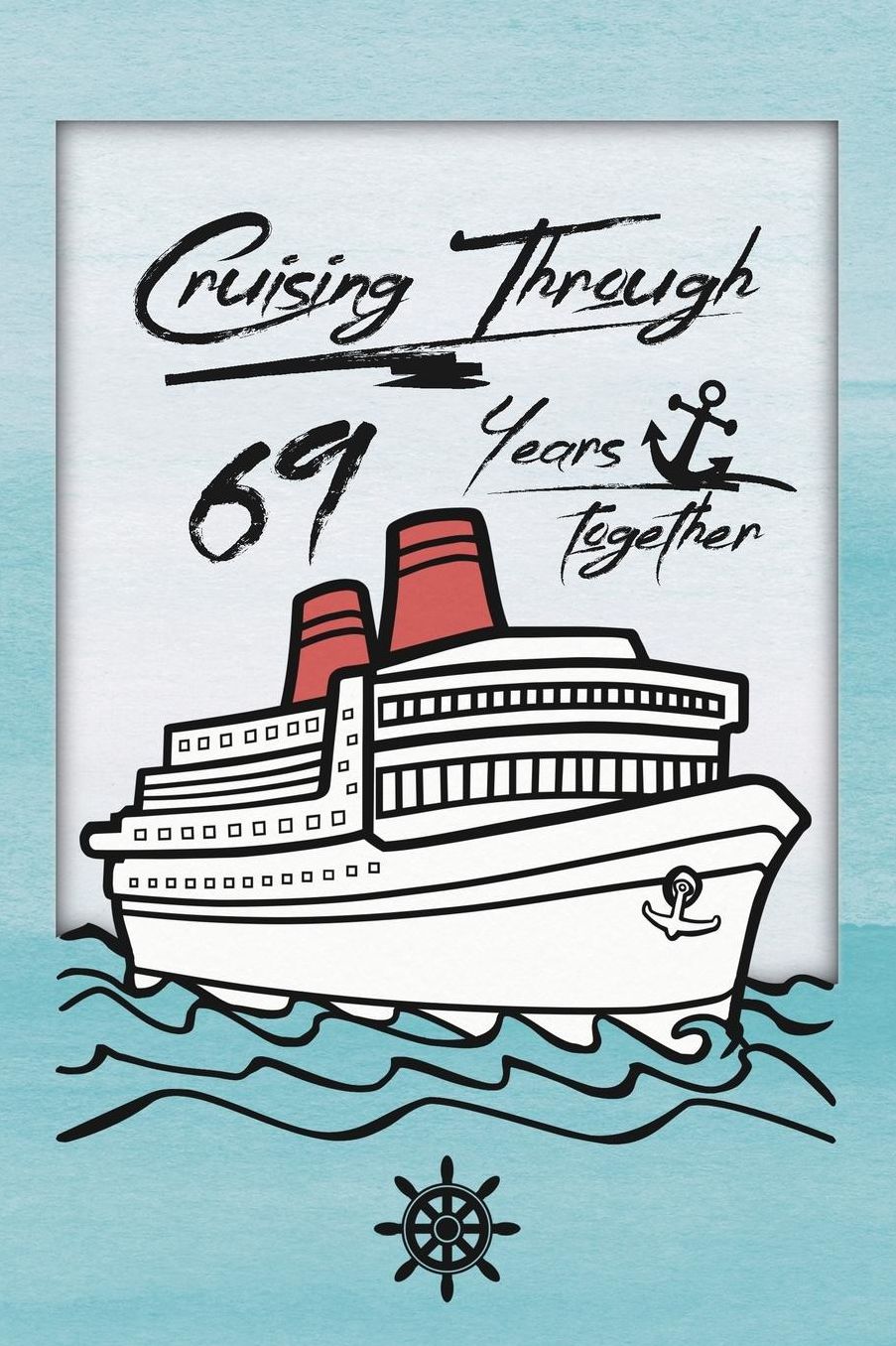 69th Anniversary Cruise Journal: Lined Journal / Notebook - Romantic 69 Year Wedding Anniversary Celebration Gift - Fun and Practical Alternative to a Card - Cruise Theme Gifts for Men and Women