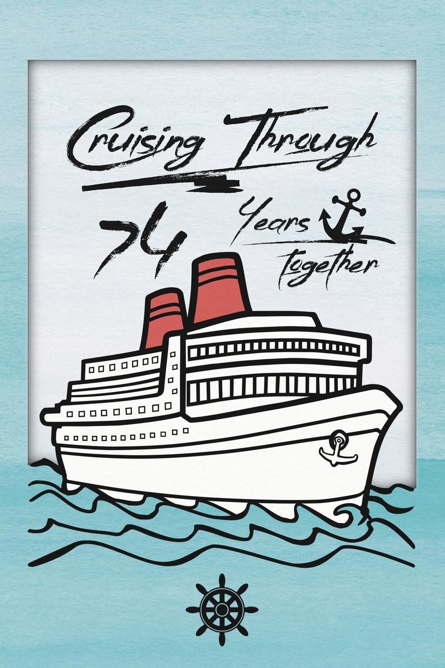 74th Anniversary Cruise Journal: Lined Journal / Notebook - Romantic 74 Year Wedding Anniversary Celebration Gift - Fun and Practical Alternative to a Card - Cruise Theme Gifts for Men and Women