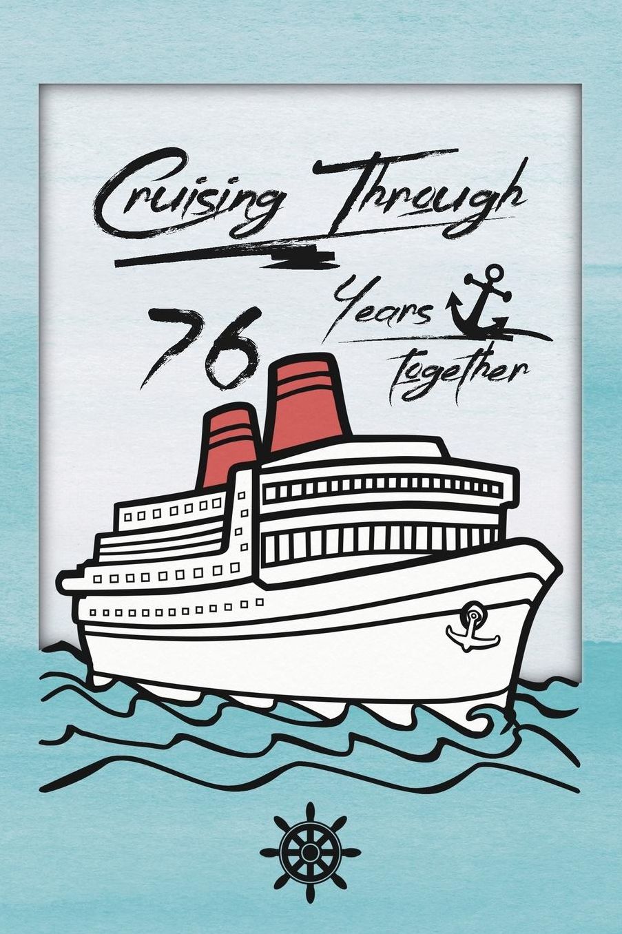 76th Anniversary Cruise Journal: Lined Journal / Notebook - Romantic 76 Year Wedding Anniversary Celebration Gift - Fun and Practical Alternative to a Card - Cruise Theme Gifts for Men and Women