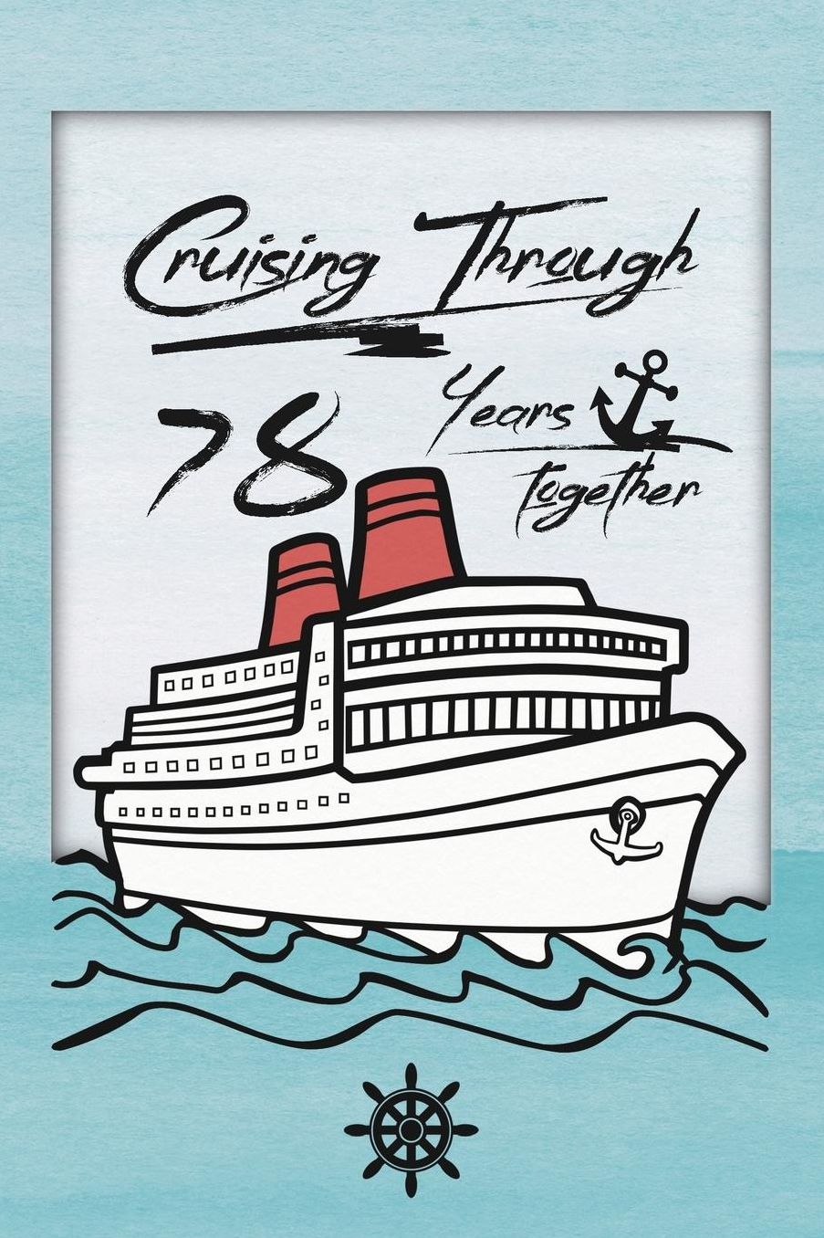 78th Anniversary Cruise Journal: Lined Journal / Notebook - Romantic 78 Year Wedding Anniversary Celebration Gift - Fun and Practical Alternative to a Card - Cruise Theme Gifts for Men and Women