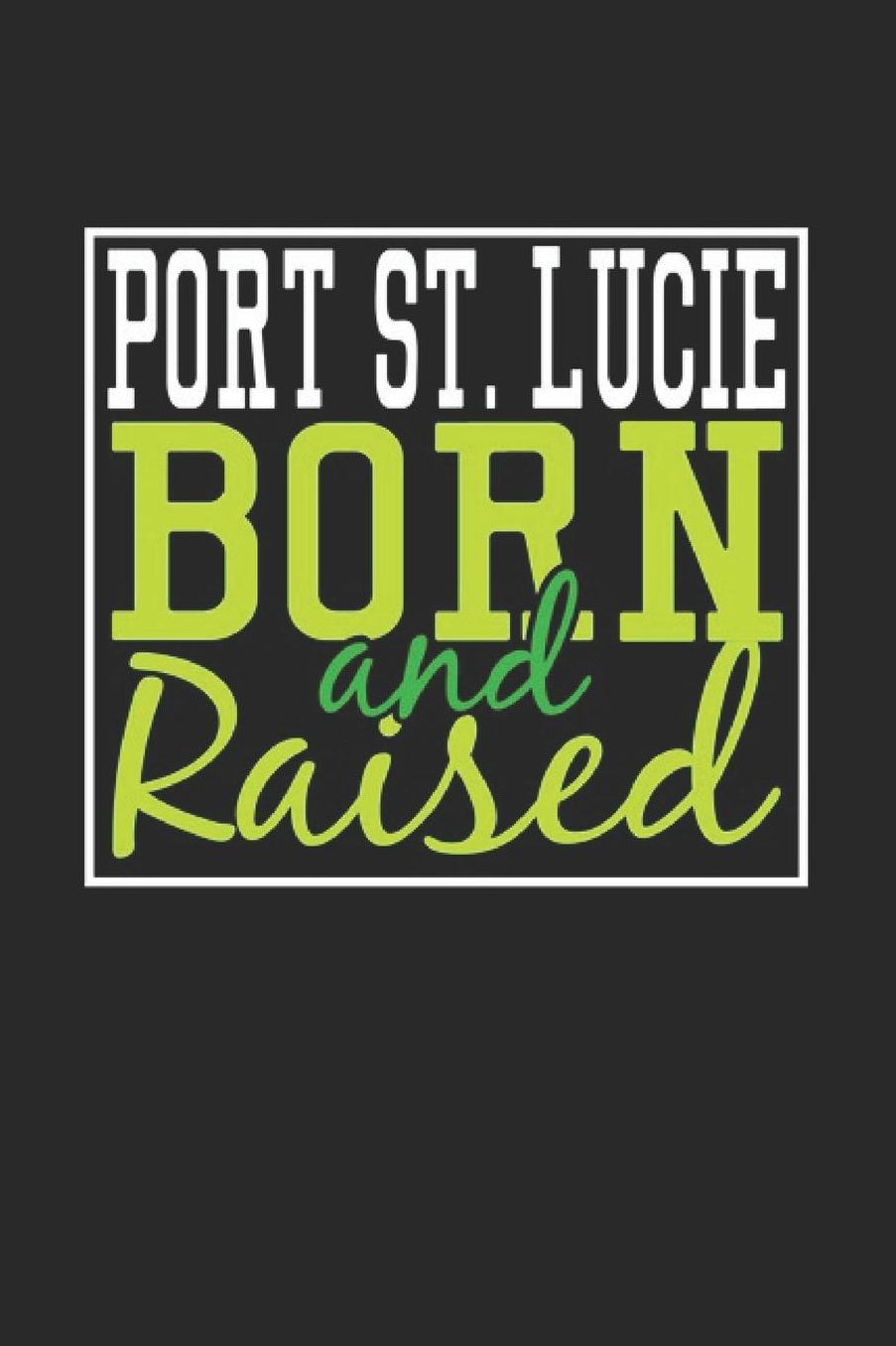 Port St. Lucie Born And Raised: Port St. Lucie Notebook Port St. Lucie Vacation Journal 110 Blank Paper Pages 6 x 9 Handlettering Diary I Logbook Port St. Lucie Buch