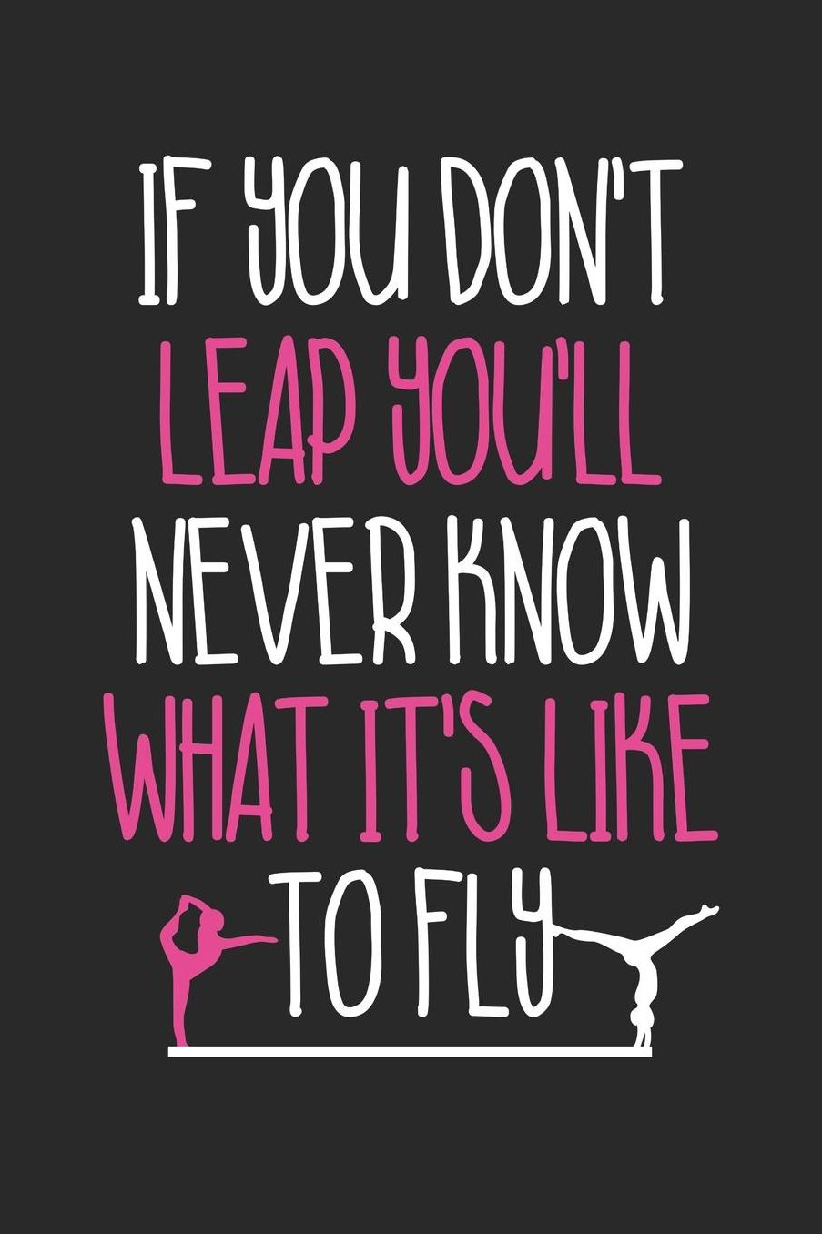 Gymnastics Notebook - If You Don't Leap Motivating Gymnastics Gymnast - Gymnastics Journal: Medium College-Ruled Journey Diary, 110 page, Lined, 6x9 (15.2 x 22.9 cm)