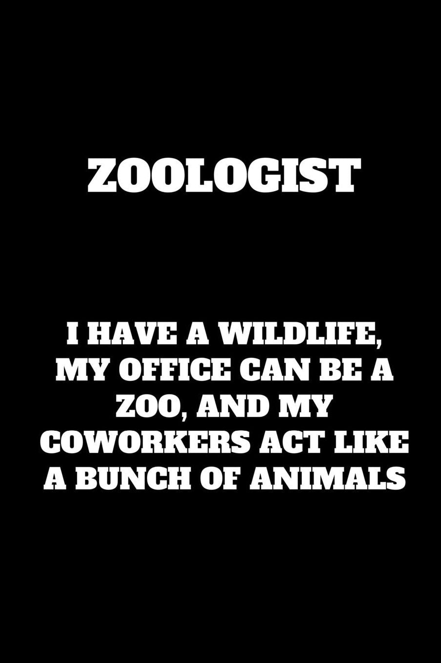 Zoologist Notebook: Funny Zoologist Gag Gift, Coworker Zoologist Journal, Funny Zoology Office Gift (6 x 9 Lined Notebook, 120 pages)