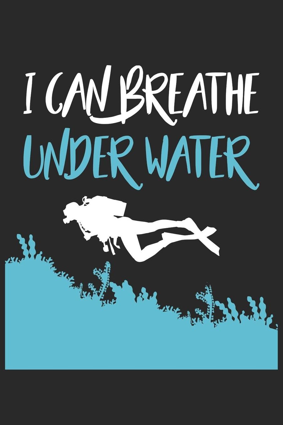 Scuba Diving Notebook - I Can Breathe Under Water Funny Diver Scuba Diving - Scuba Diving Journal: Medium College-Ruled Journey Diary, 110 page, Lined, 6x9 (15.2 x 22.9 cm)