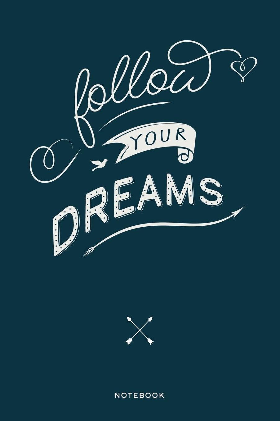 Follow Your Dreams: A blank lined Notebook for Writing, Planning or Journaling your ideas to achieve your goals, 108 Pages, 6 x 9