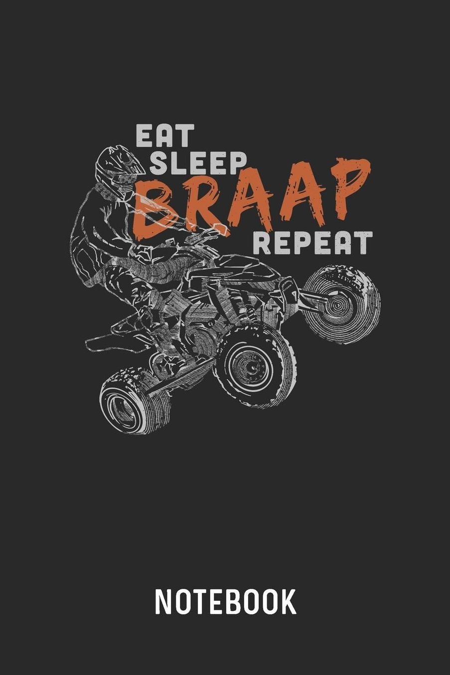Eat Sleep Braap Repeat Notebook: Blank & Lined Quad Bike Driver Journal (6 x 9)