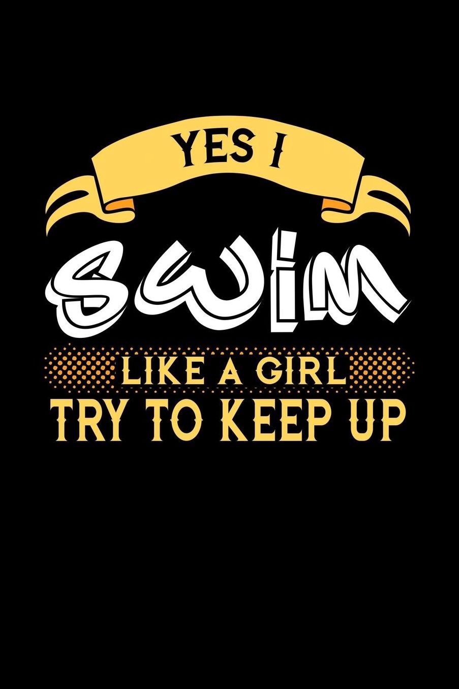 Yes I Swim Like a Girl Try to Keep Up: 6x9 inches checkered notebook, 120 Pages, Composition Book and Journal, perfect gift idea for girls like your daughter, sister or girlfriend who loves to Swim