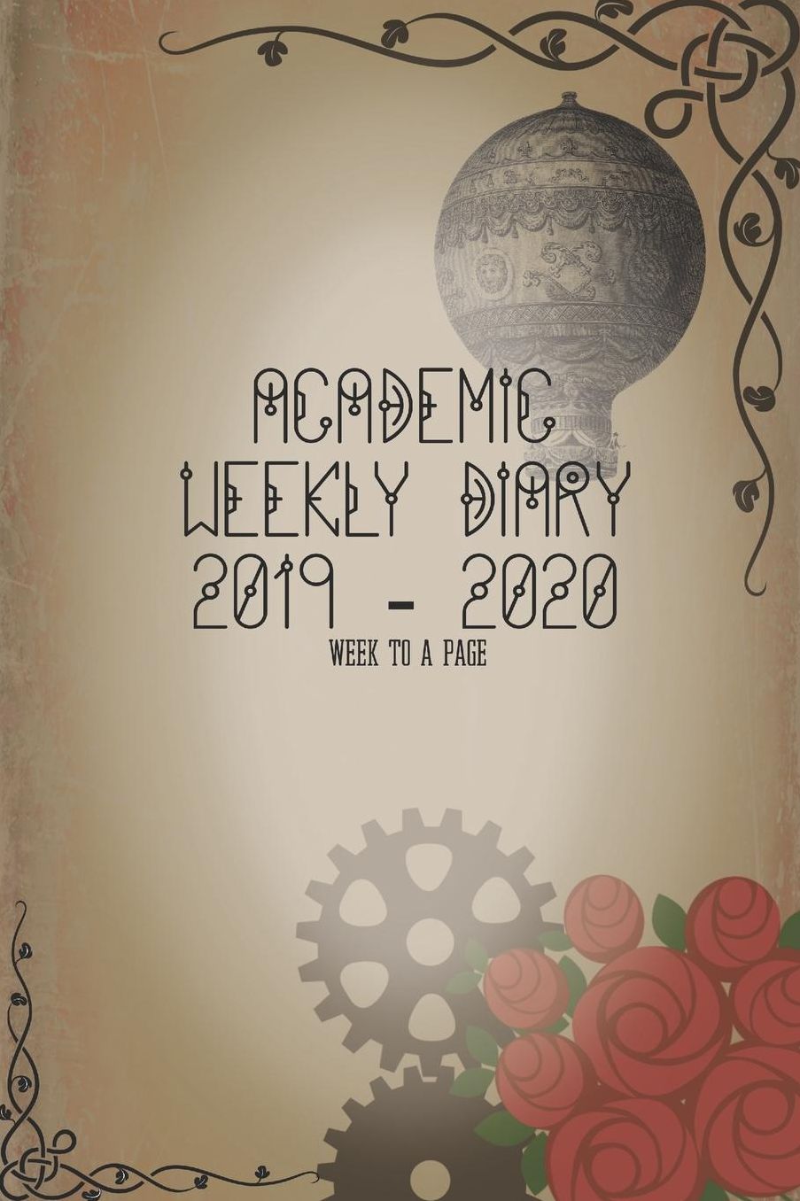 Academic Diary 2019 - 2020 Week to a Page: Academic diary/Planner for the Student or Teacher/Lecturer/Tutor with lots added extras in Diary - Steampunk 04 Cover