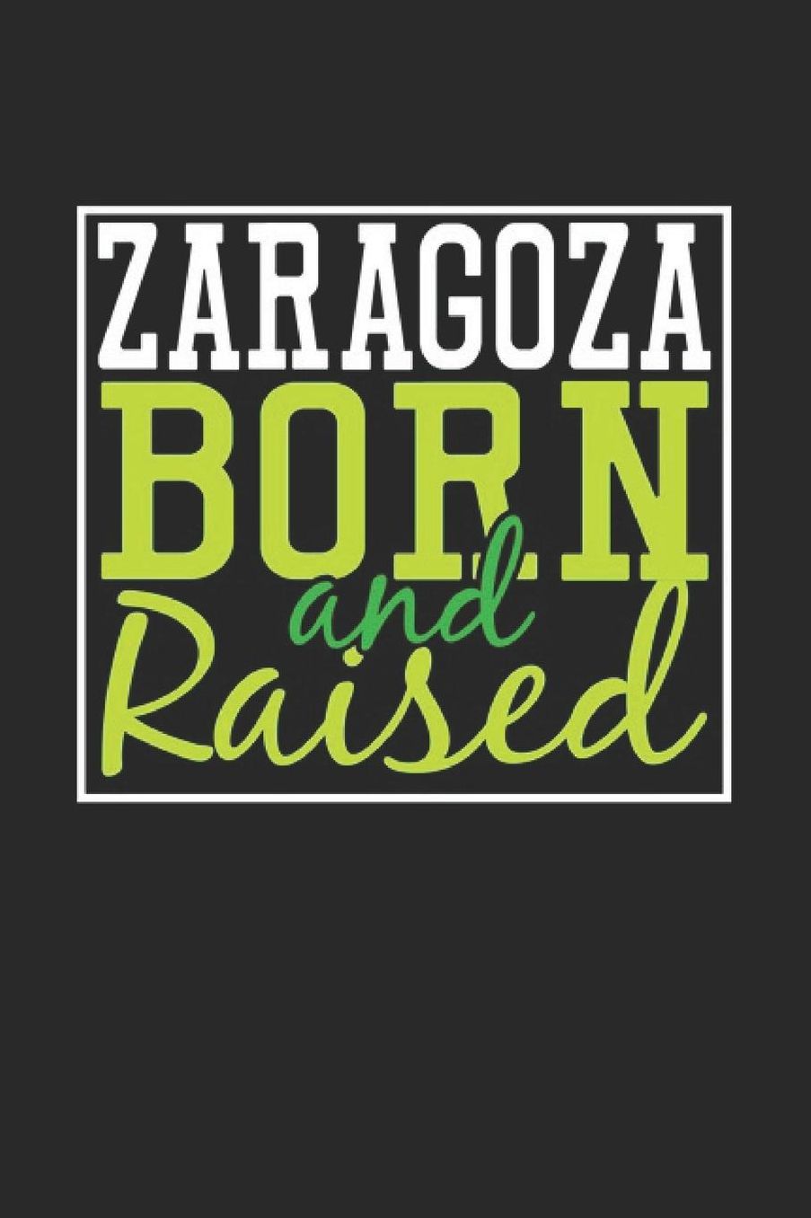 Zaragoza Born And Raised: Zaragoza Notebook Zaragoza Vacation Journal 110 Blank Paper Pages 6 x 9 Handlettering Diary I Logbook Zaragoza Buch