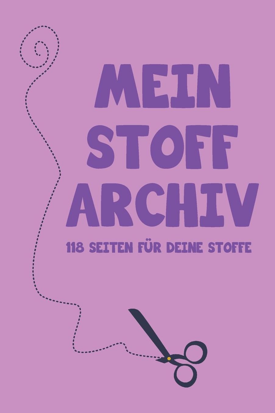 Mein Stoff Archiv 118 Seiten fï¿½r deine Stoffe: ï¿½berblick ï¿½ber deine Stoffe mit diesem Planer Organizer fï¿½r alle Frauen die gerne nï¿½hen