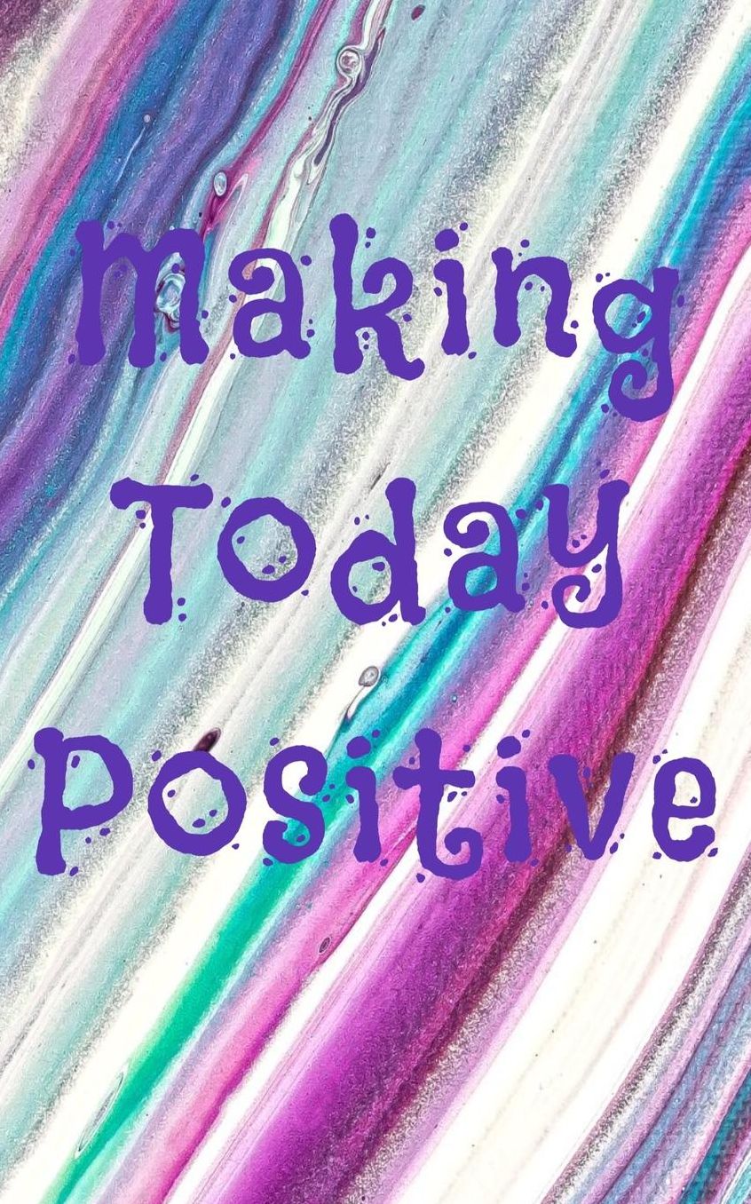 Making Today Positive: Motivational 5X8 120 Page Blank Motivational Journal Notebook