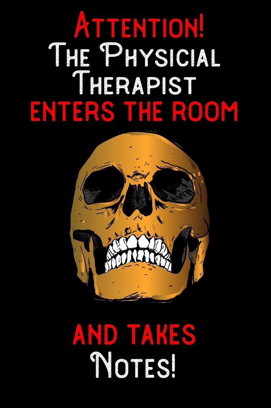 Attention - The Physicial Therapist enters the room and takes notes: 6 x 9 inch size notebook / journal with dot grid and 120 pages. Funny Profession Accessories perfect for birthday gift, Fahter's Day or Christmas