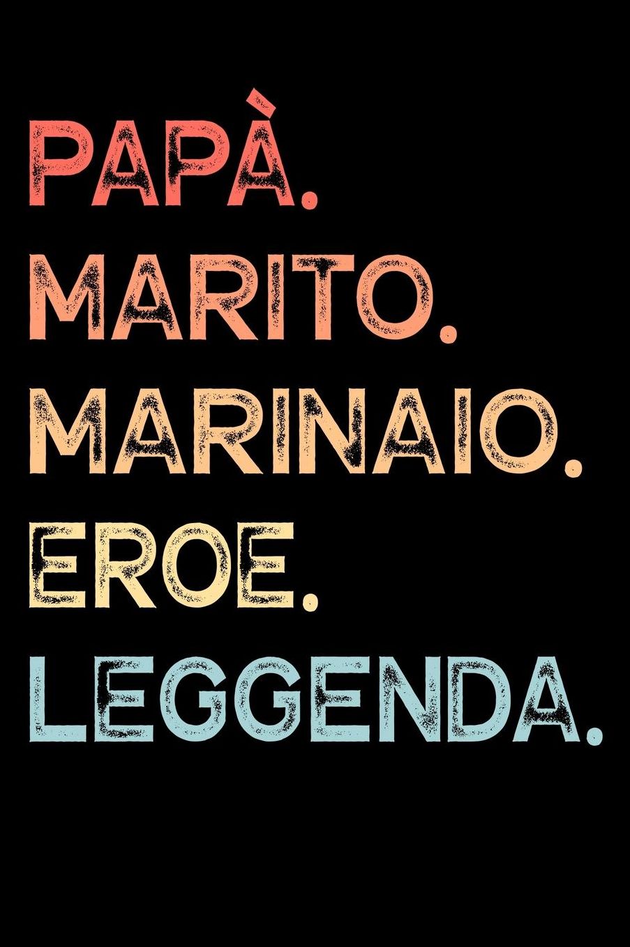 Papï¿½. Marito. Marinaio. Eroe. Leggenda.: Calendario Organizzatore Calendario Settimanale per Papï¿½ Uomini Festa del papï¿½ Compleanno Festa del papï¿½ Festa delle nozze di Natale per i mariti dei padri 110 Pagine per 52 Settimane