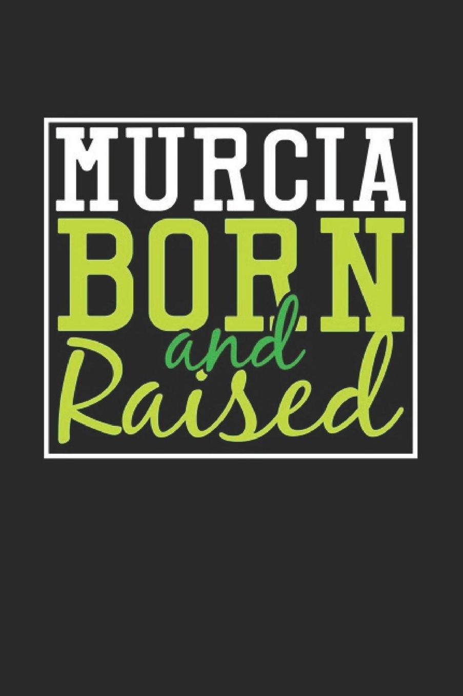 Murcia Born And Raised: Murcia Notebook Murcia Vacation Journal 110 Blank Paper Pages 6 x 9 Handlettering Diary I Logbook Murcia Buch