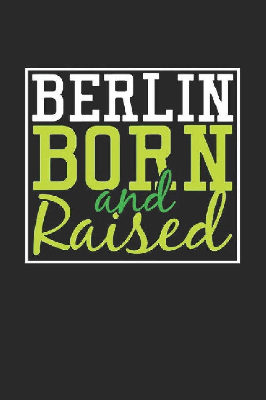 Berlin Born And Raised: Berlin Notebook Berlin Vacation Journal 110 Blank Paper Pages 6 x 9 Handlettering Diary I Logbook Berlin Buch