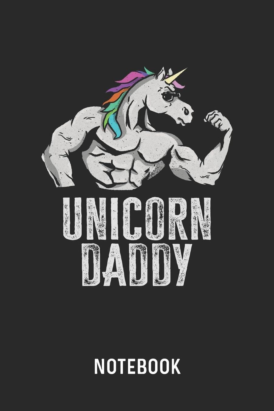 Unicorn Daddy Notebook: Blank & Lined Fitness Dad Journal (6 x 9) For Every Bodybuilder And Weightlifter