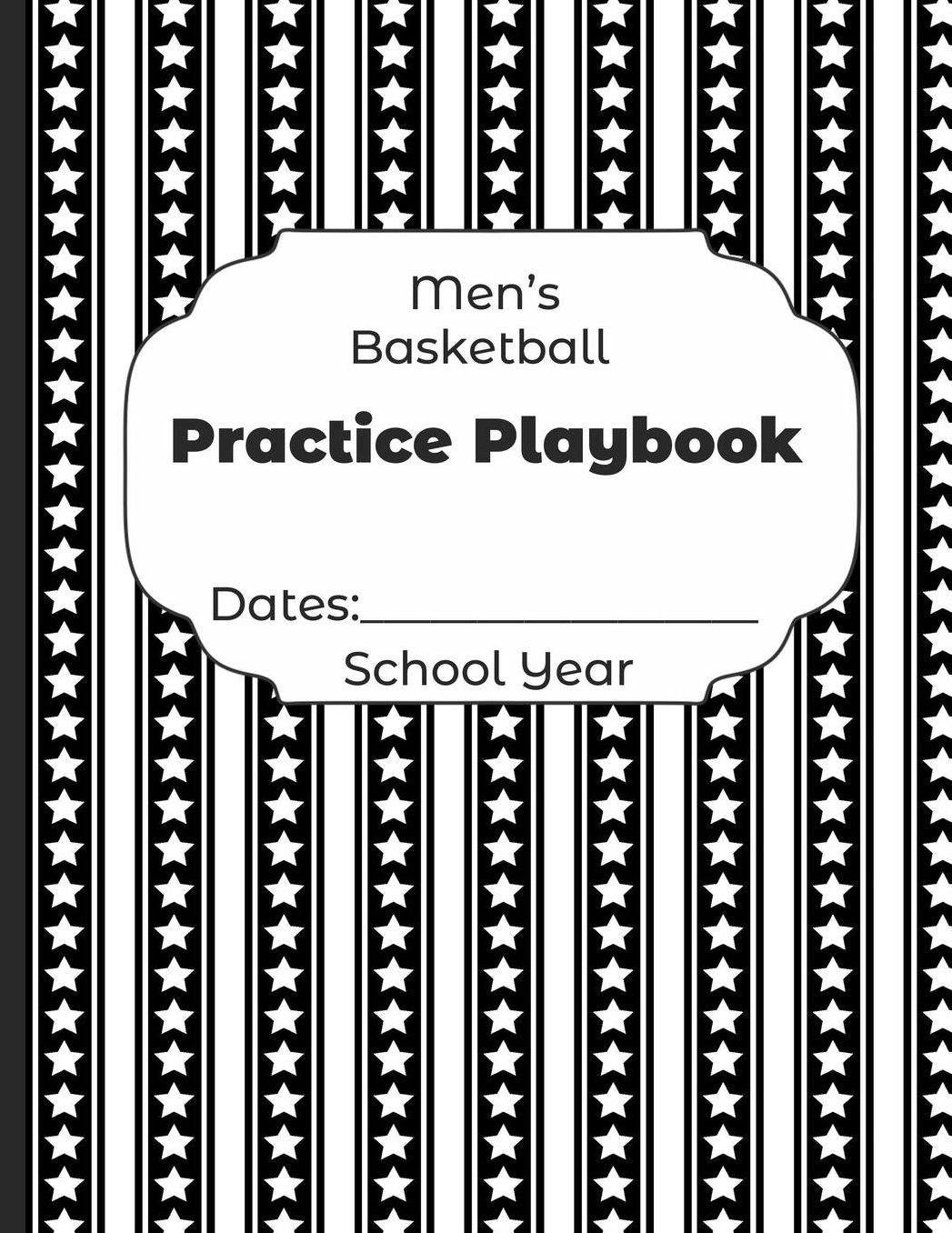 Mens Basketball Practice Playbook Dates: School Year: Undated Coach Schedule Organizer For Teaching Fundamentals Practice Drills, Strategies, Offense Defense Skills, Development Training and Leadership Program