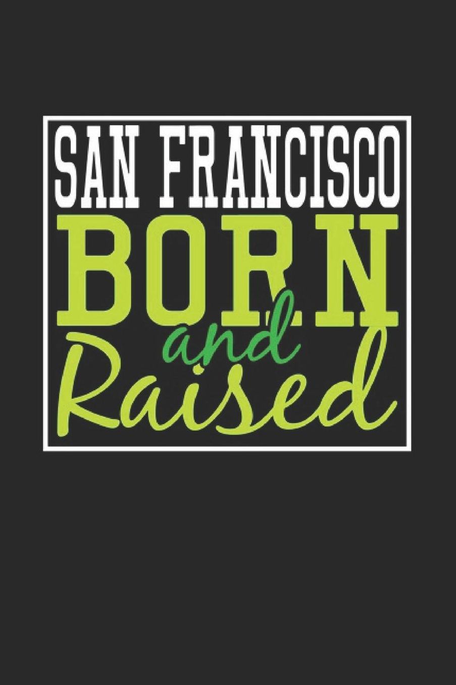 San Francisco Born And Raised: San Francisco Notebook San Francisco Vacation Journal 110 Blank Paper Pages 6 x 9 Handlettering Diary I Logbook San Francisco Buch