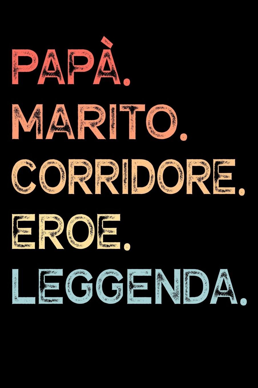 Papï¿½. Marito. Corridore. Eroe. Leggenda.: Calendario Organizzatore Calendario Settimanale per Papï¿½ Uomini Festa del papï¿½ Compleanno Festa del papï¿½ Festa delle nozze di Natale per i mariti dei padri 110 Pagine per 52 Settimane