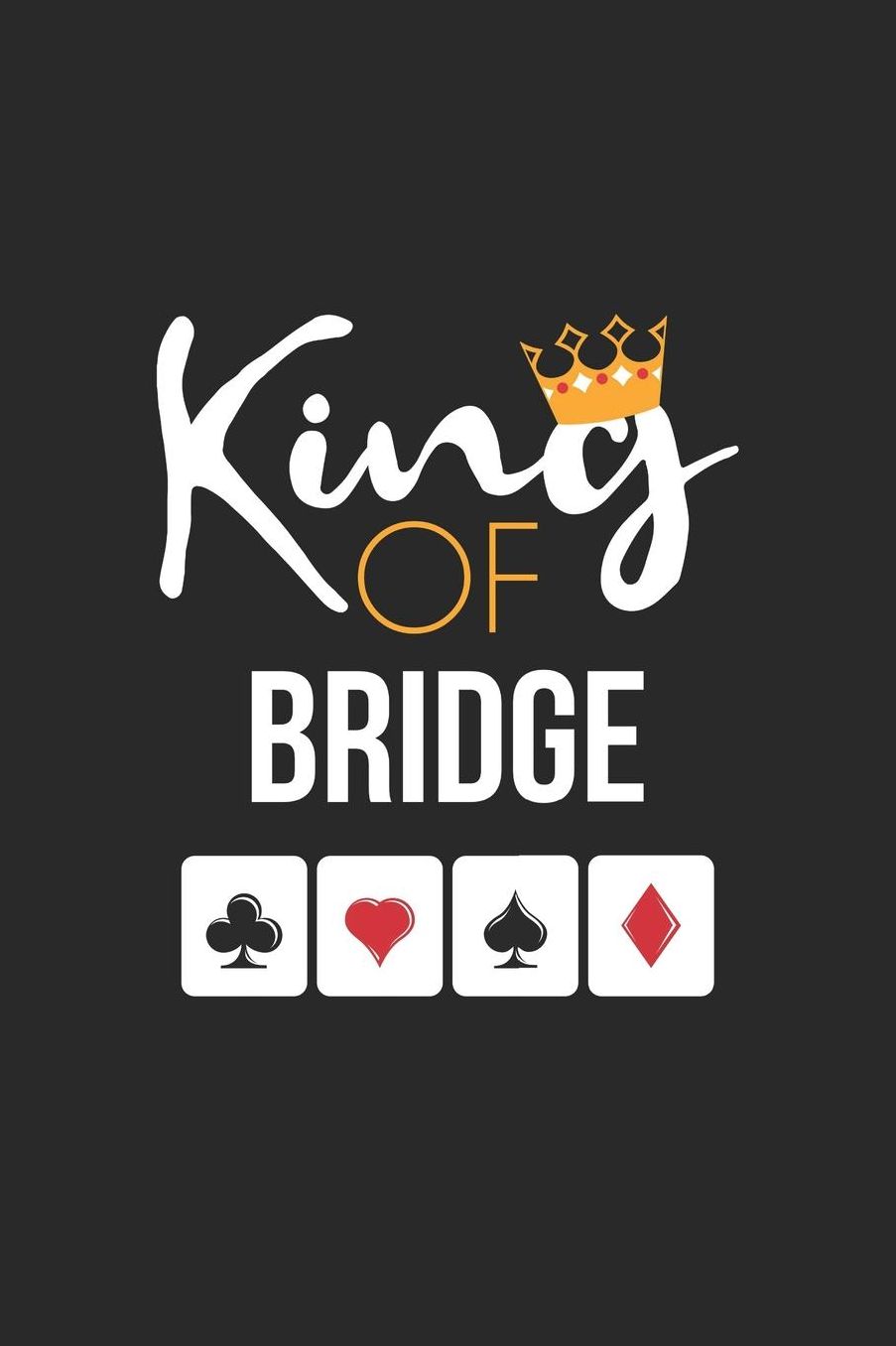 Bridge Notebook - King of Bridge Card Game Lover Bridge Player Gift - Bridge Journal: Medium College-Ruled Journey Diary, 110 page, Lined, 6x9 (15.2 x 22.9 cm)