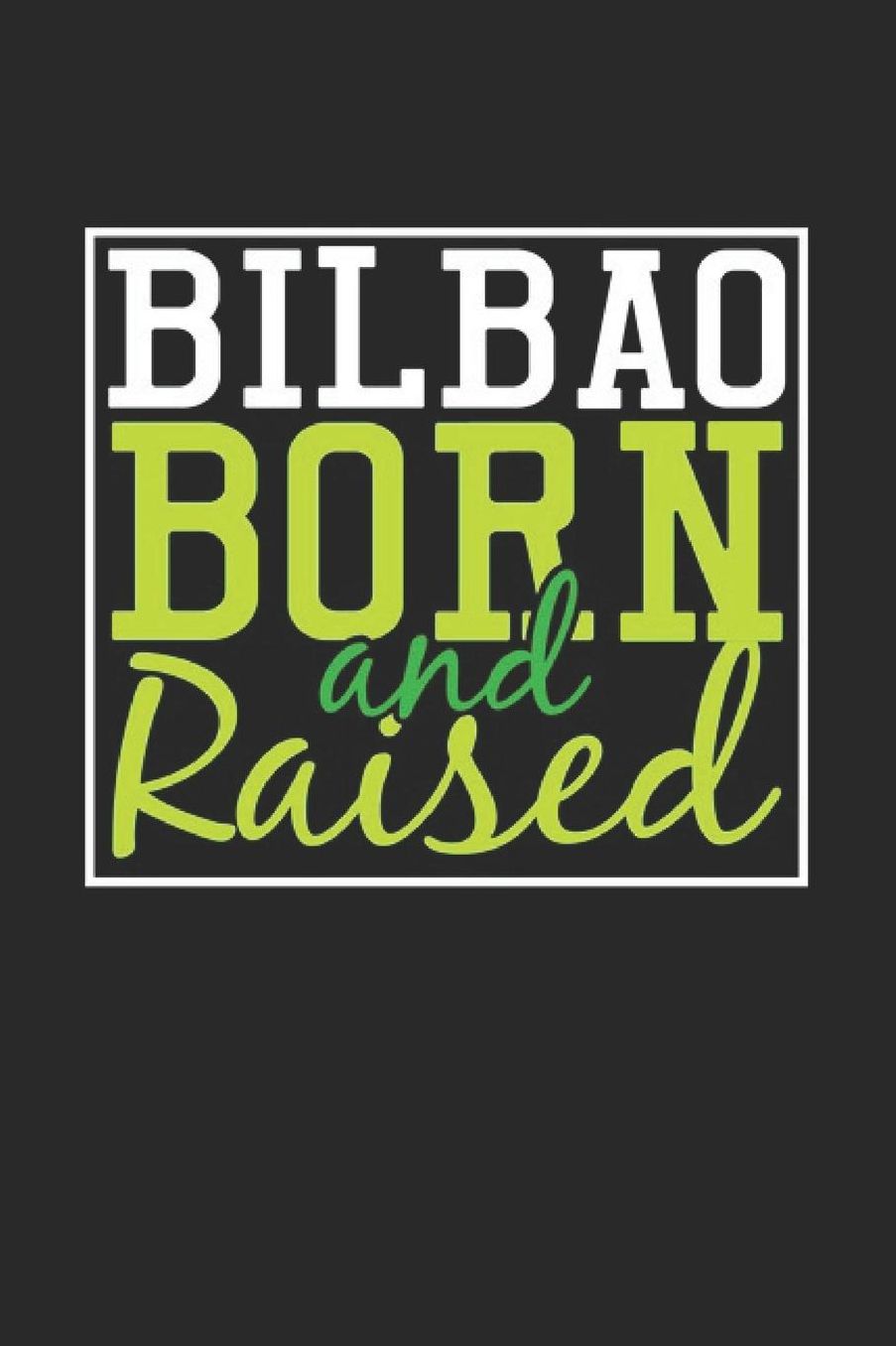 Bilbao Born And Raised: Bilbao Notebook Bilbao Vacation Journal 110 Blank Paper Pages 6 x 9 Handlettering Diary I Logbook Bilbao Buch