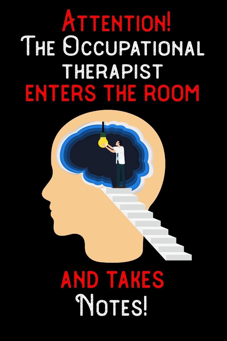 Attention - The Occupational Therapist enters the room and takes notes: 6 x 9 inch size notebook / journal with dot grid and 120 pages. Funny Profession Accessories perfect for birthday gift, Fahter's Day or Christmas