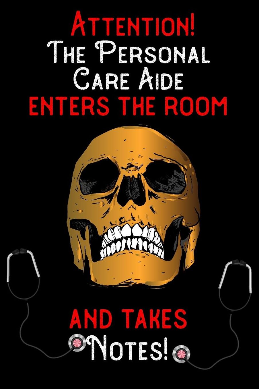 Attention - The Personal Care Aide enters the room and takes notes: 6 x 9 inch size notebook / journal with dot grid and 120 pages. Funny Profession Accessories perfect for birthday gift, Fahter's Day or Christmas