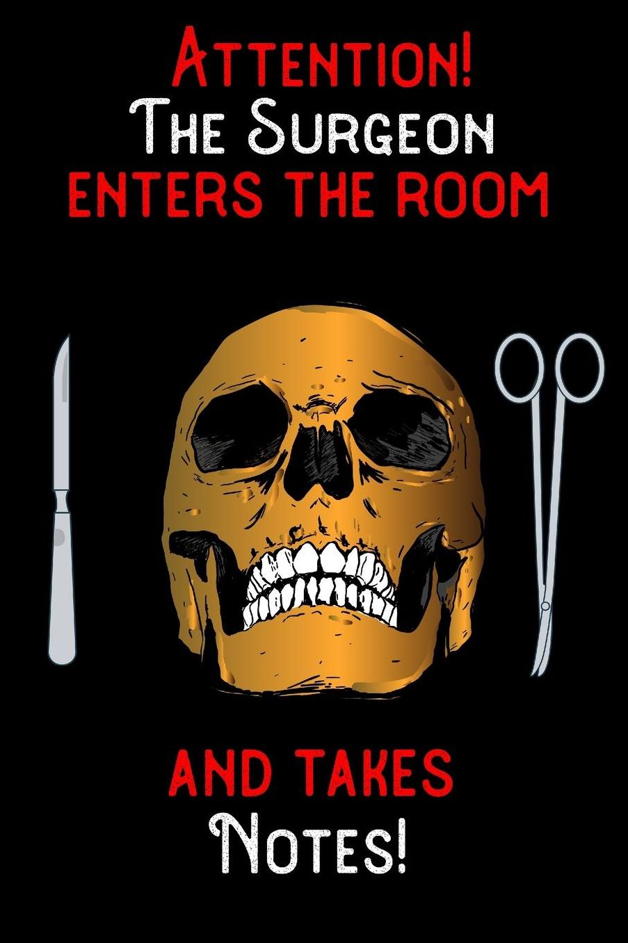 Attention - The Surgeon enters the room and takes notes: 6 x 9 inch size notebook / journal with dot grid and 120 pages. Funny Profession Accessories perfect for birthday gift, Fahter's Day or Christmas