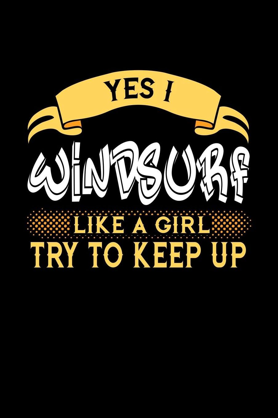 Yes I Windsurf Like a Girl Try to Keep Up: 6x9 inches checkered notebook, 120 Pages, Composition Book and Journal, perfect gift idea for girls like your daughter, sister or girlfriend who loves to Windsurf