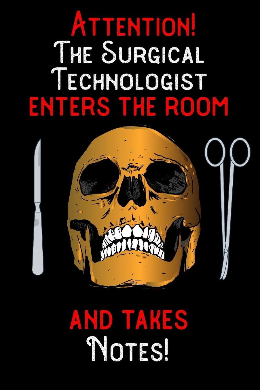 Attention - The Surgical Technologist enters the room and takes notes: 6 x 9 inch size notebook / journal with dot grid and 120 pages. Funny Profession Accessories perfect for birthday gift, Fahter's Day or Christmas