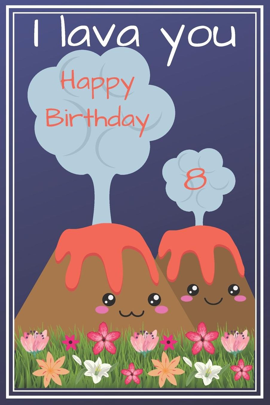 I Lava You Happy Birthday 8 - Love Pun: Cute 8th Birthday Card Quote Journal / Notebook / Diary / Greetings / Appreciation Gift (6 x 9 - 110 Blank Lined Pages)